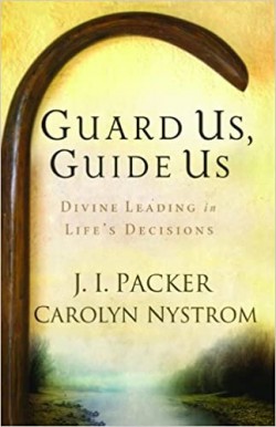 Guard Us, Guide Us: Divine Leading In Life's Decisions By J. I. Packer