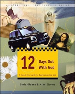 12 Days Out With God: A Hands-On Guide To Rediscovering God (Spiritual Traveller's Guide, 1)
