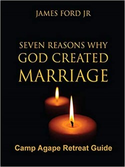 Seven Reasons Why God Created Marriage By James Ford
