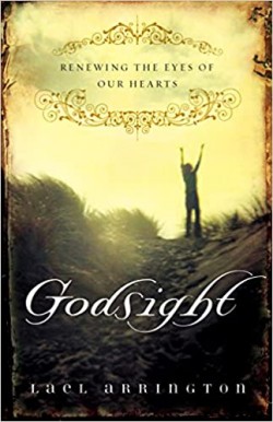 Godsight: Renewing The Eyes Of Our Hearts By Lael F. Arrington